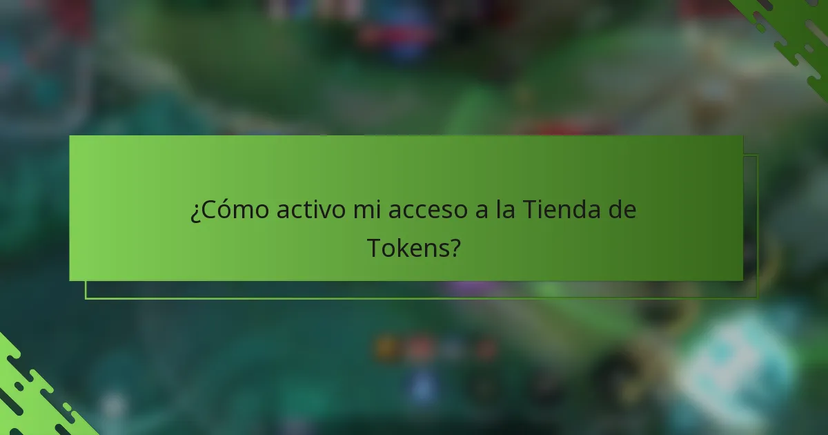 ¿Cómo activo mi acceso a la Tienda de Tokens?