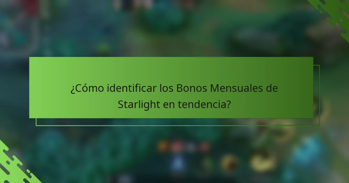 ¿Cómo identificar los Bonos Mensuales de Starlight en tendencia?
