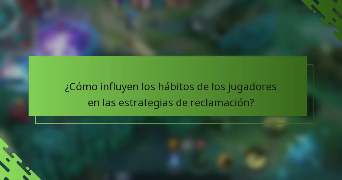 ¿Cómo influyen los hábitos de los jugadores en las estrategias de reclamación?