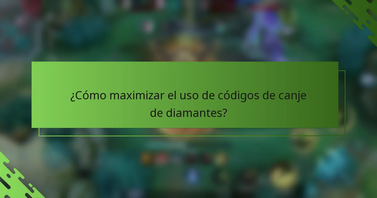 ¿Cómo maximizar el uso de códigos de canje de diamantes?