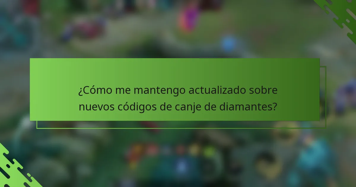 ¿Cómo me mantengo actualizado sobre nuevos códigos de canje de diamantes?