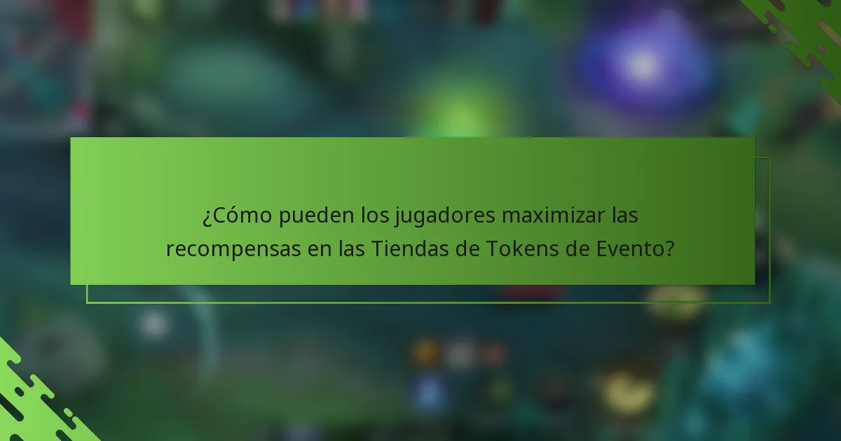 ¿Cómo pueden los jugadores maximizar las recompensas en las Tiendas de Tokens de Evento?