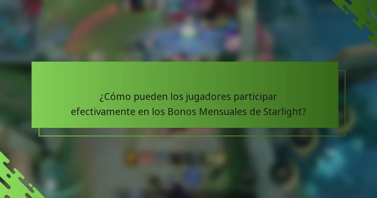 ¿Cómo pueden los jugadores participar efectivamente en los Bonos Mensuales de Starlight?
