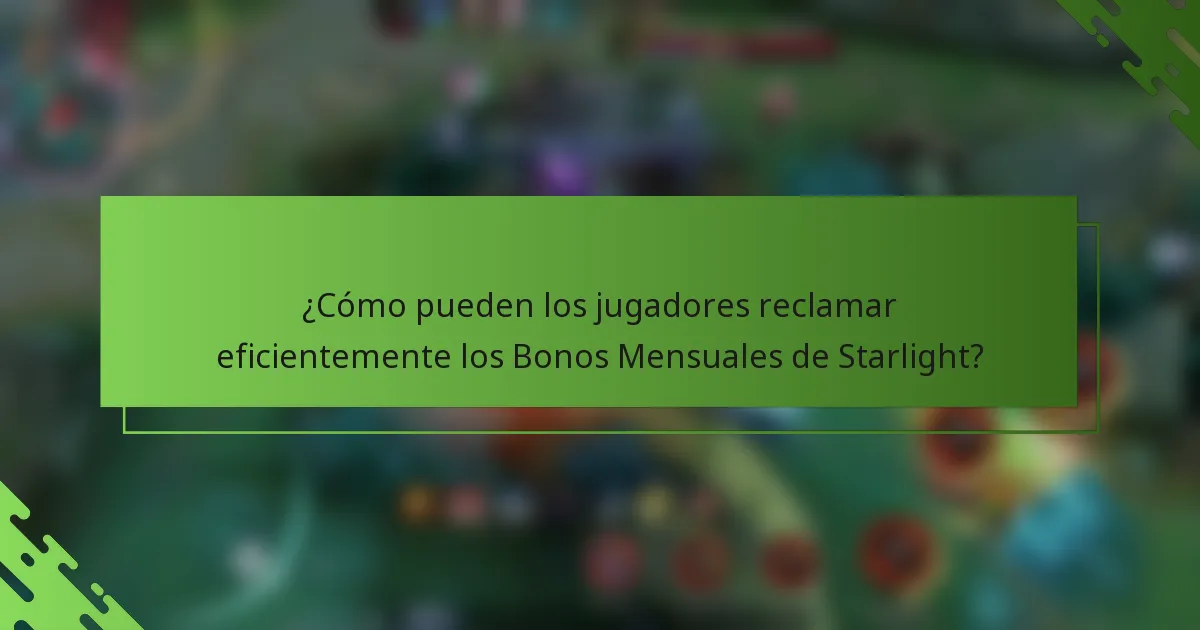 ¿Cómo pueden los jugadores reclamar eficientemente los Bonos Mensuales de Starlight?