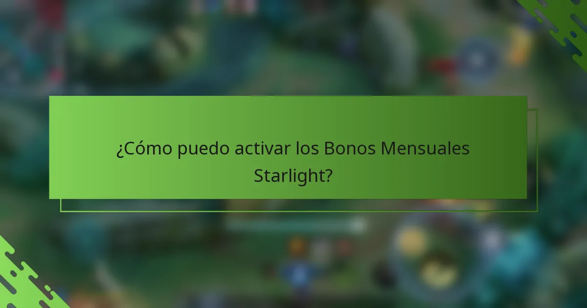 ¿Cómo puedo activar los Bonos Mensuales Starlight?