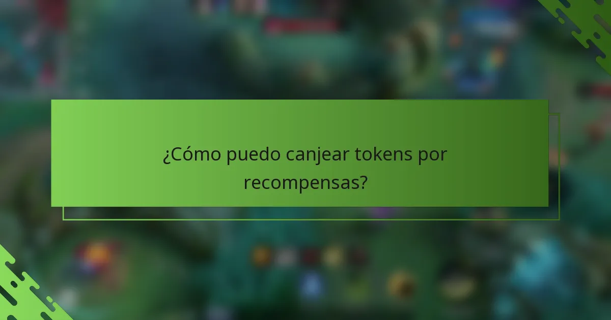 ¿Cómo puedo canjear tokens por recompensas?