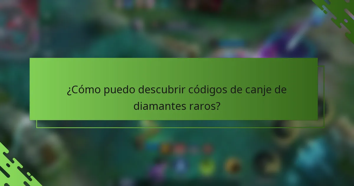 ¿Cómo puedo descubrir códigos de canje de diamantes raros?