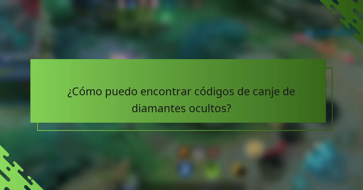 ¿Cómo puedo encontrar códigos de canje de diamantes ocultos?