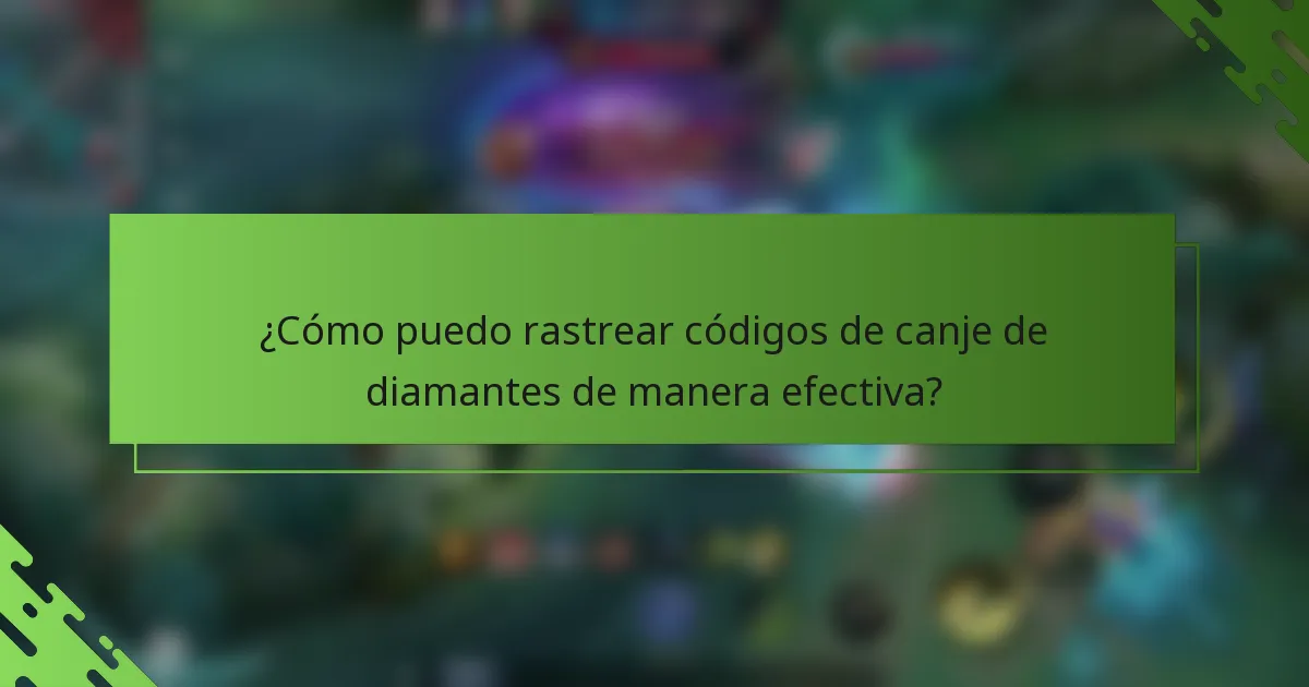 ¿Cómo puedo rastrear códigos de canje de diamantes de manera efectiva?