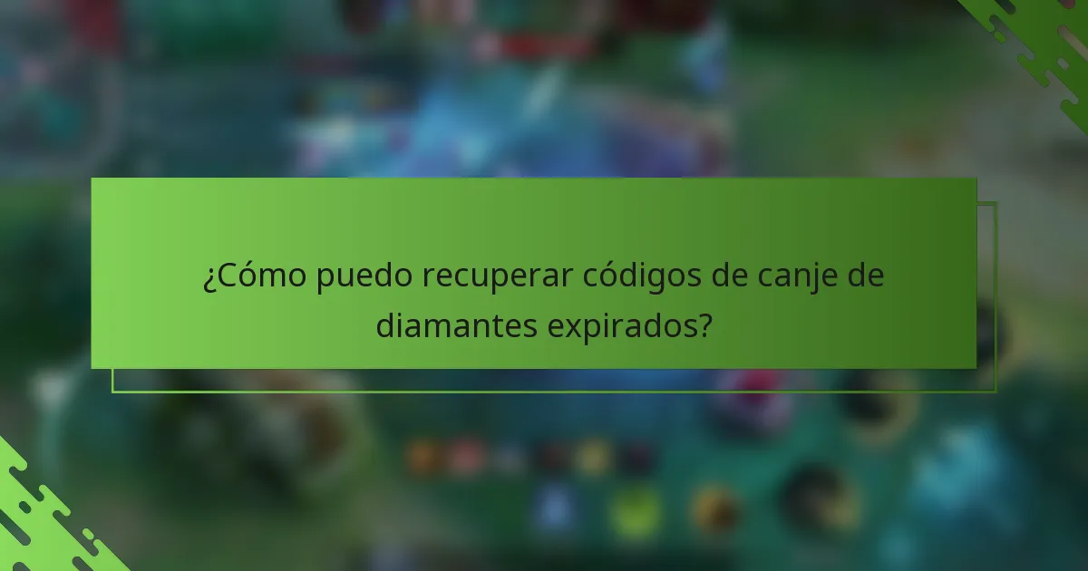 ¿Cómo puedo recuperar códigos de canje de diamantes expirados?