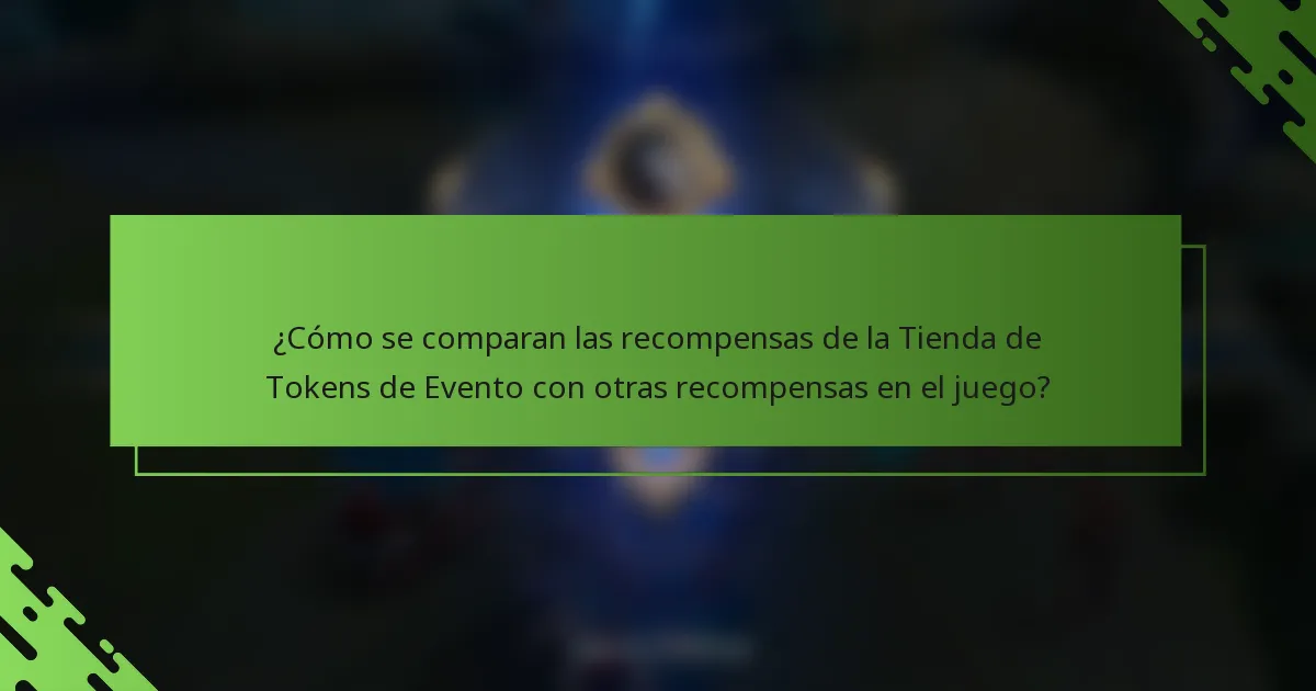 ¿Cómo se comparan las recompensas de la Tienda de Tokens de Evento con otras recompensas en el juego?
