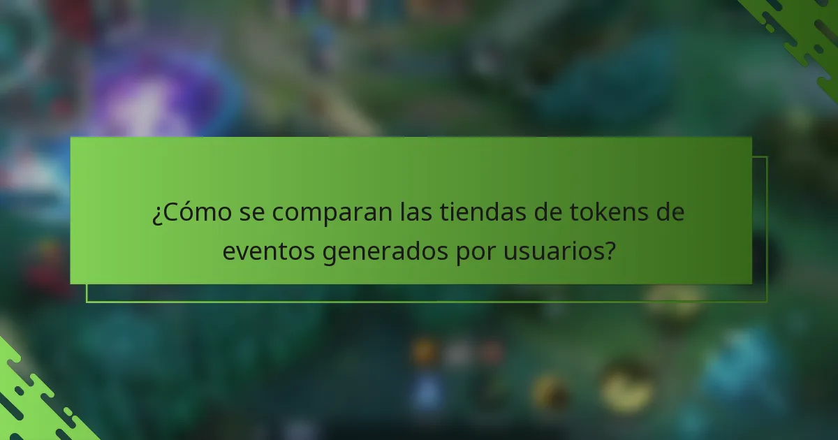 ¿Cómo se comparan las tiendas de tokens de eventos generados por usuarios?