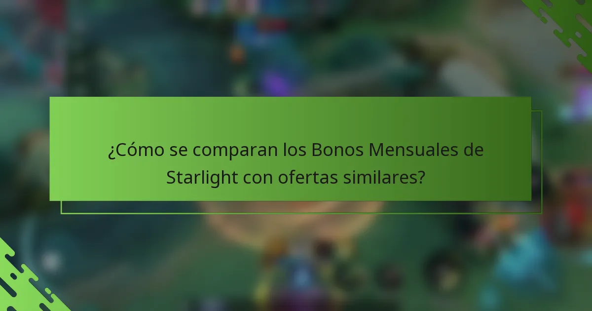 ¿Cómo se comparan los Bonos Mensuales de Starlight con ofertas similares?