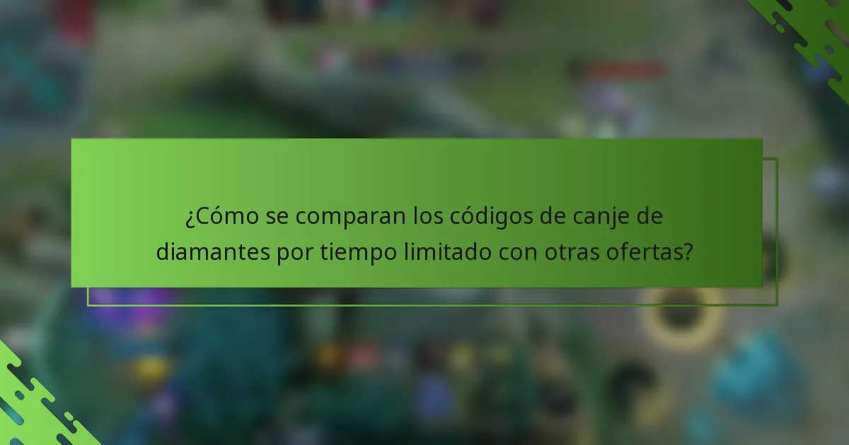 ¿Cómo se comparan los códigos de canje de diamantes por tiempo limitado con otras ofertas?