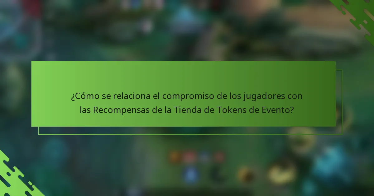 ¿Cómo se relaciona el compromiso de los jugadores con las Recompensas de la Tienda de Tokens de Evento?