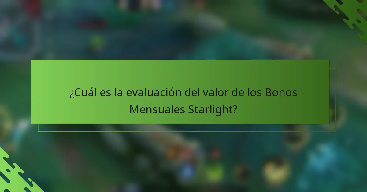¿Cuál es la evaluación del valor de los Bonos Mensuales Starlight?