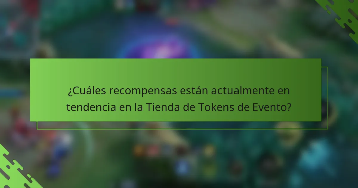¿Cuáles recompensas están actualmente en tendencia en la Tienda de Tokens de Evento?