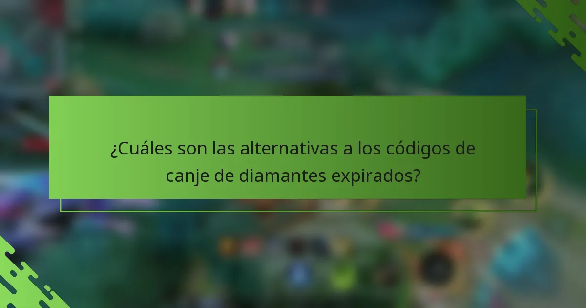 ¿Cuáles son las alternativas a los códigos de canje de diamantes expirados?