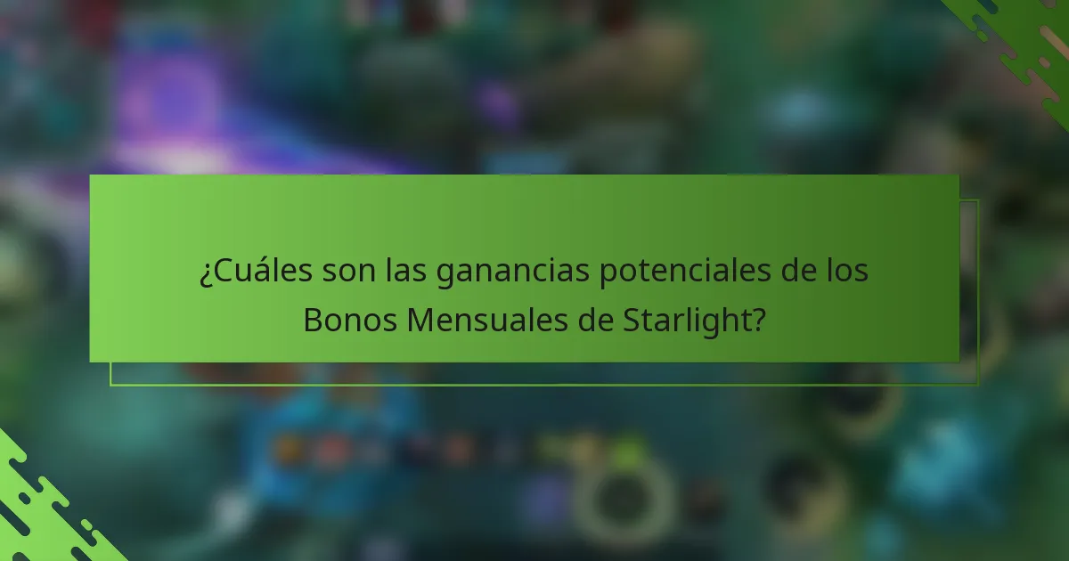 ¿Cuáles son las ganancias potenciales de los Bonos Mensuales de Starlight?
