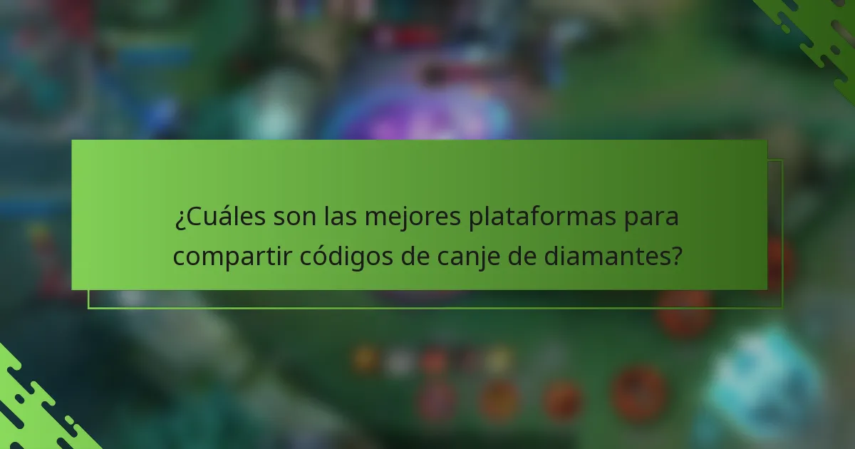 ¿Cuáles son las mejores plataformas para compartir códigos de canje de diamantes?