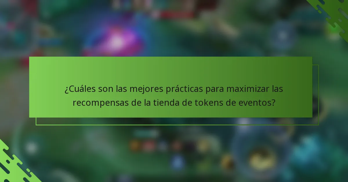 ¿Cuáles son las mejores prácticas para maximizar las recompensas de la tienda de tokens de eventos?
