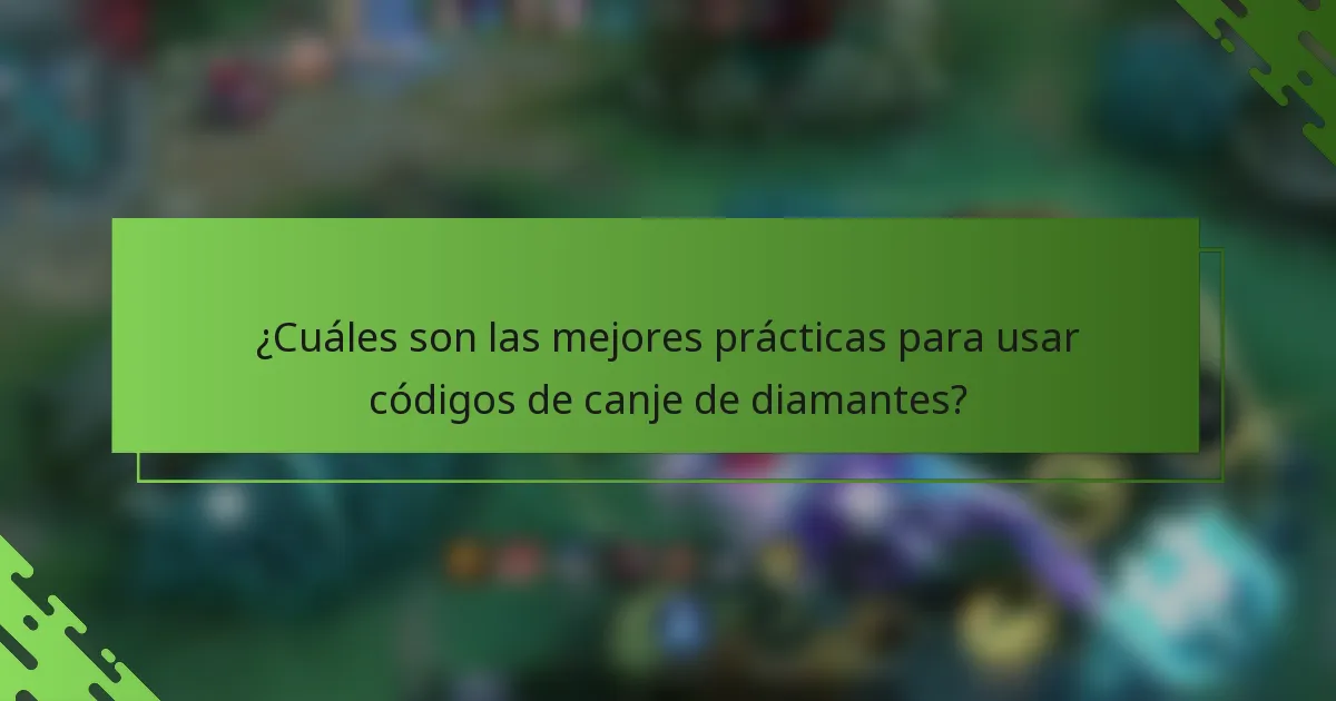 ¿Cuáles son las mejores prácticas para usar códigos de canje de diamantes?