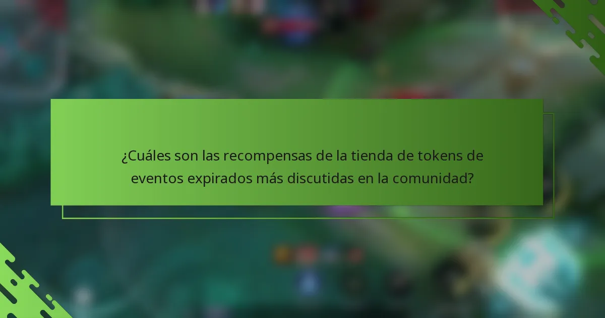 ¿Cuáles son las recompensas de la tienda de tokens de eventos expirados más discutidas en la comunidad?