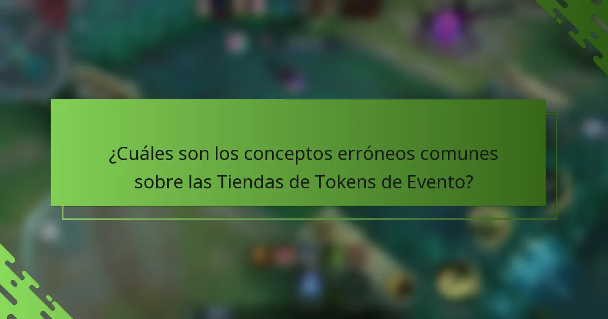 ¿Cuáles son los conceptos erróneos comunes sobre las Tiendas de Tokens de Evento?