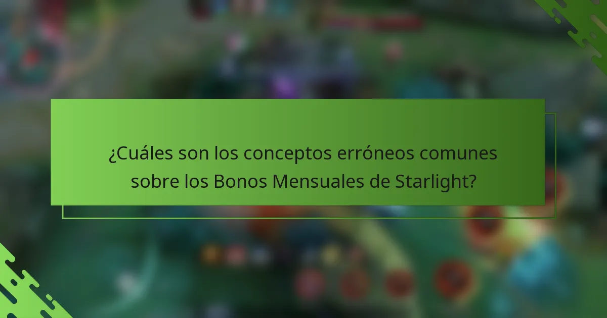 ¿Cuáles son los conceptos erróneos comunes sobre los Bonos Mensuales de Starlight?