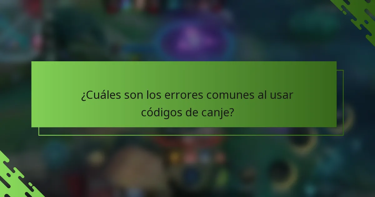 ¿Cuáles son los errores comunes al usar códigos de canje?