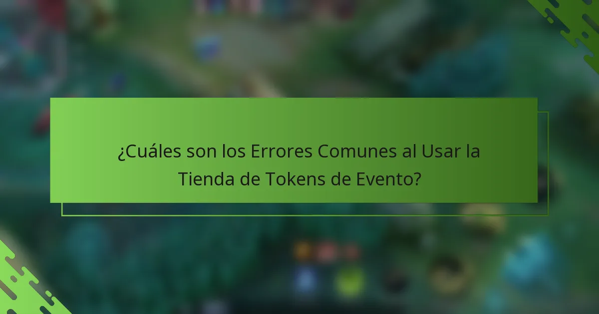 ¿Cuáles son los Errores Comunes al Usar la Tienda de Tokens de Evento?