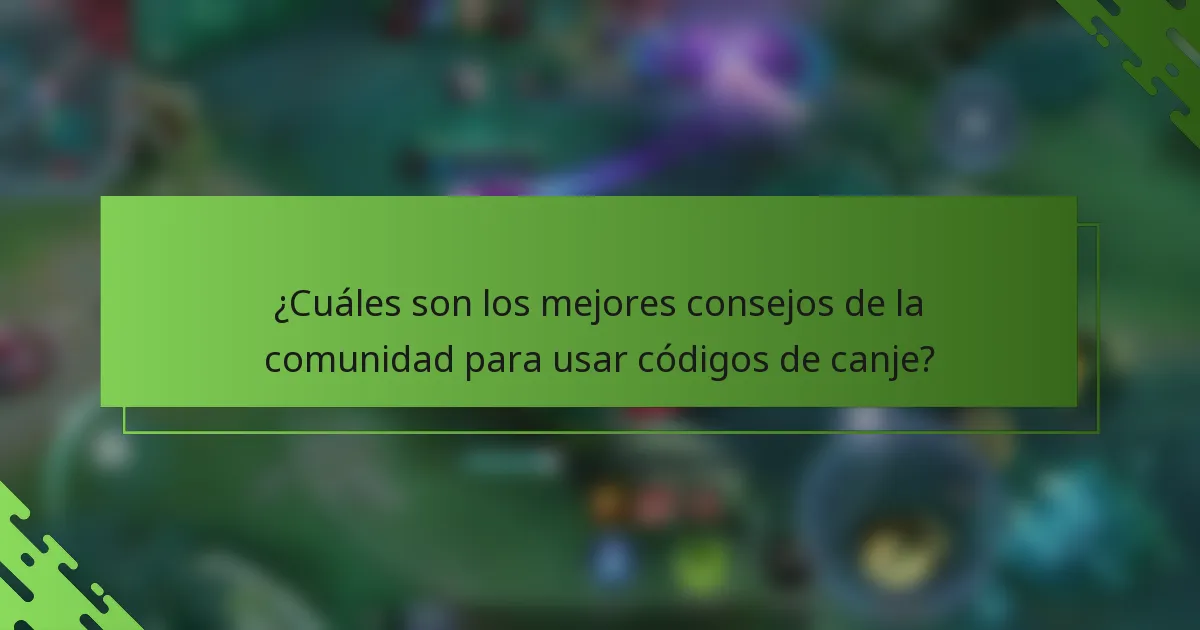 ¿Cuáles son los mejores consejos de la comunidad para usar códigos de canje?
