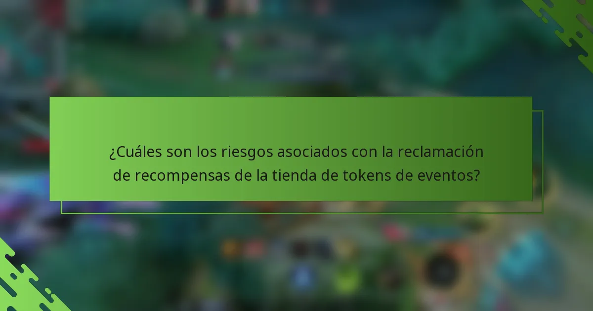 ¿Cuáles son los riesgos asociados con la reclamación de recompensas de la tienda de tokens de eventos?