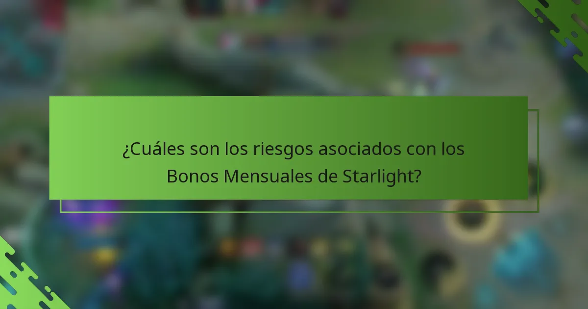 ¿Cuáles son los riesgos asociados con los Bonos Mensuales de Starlight?