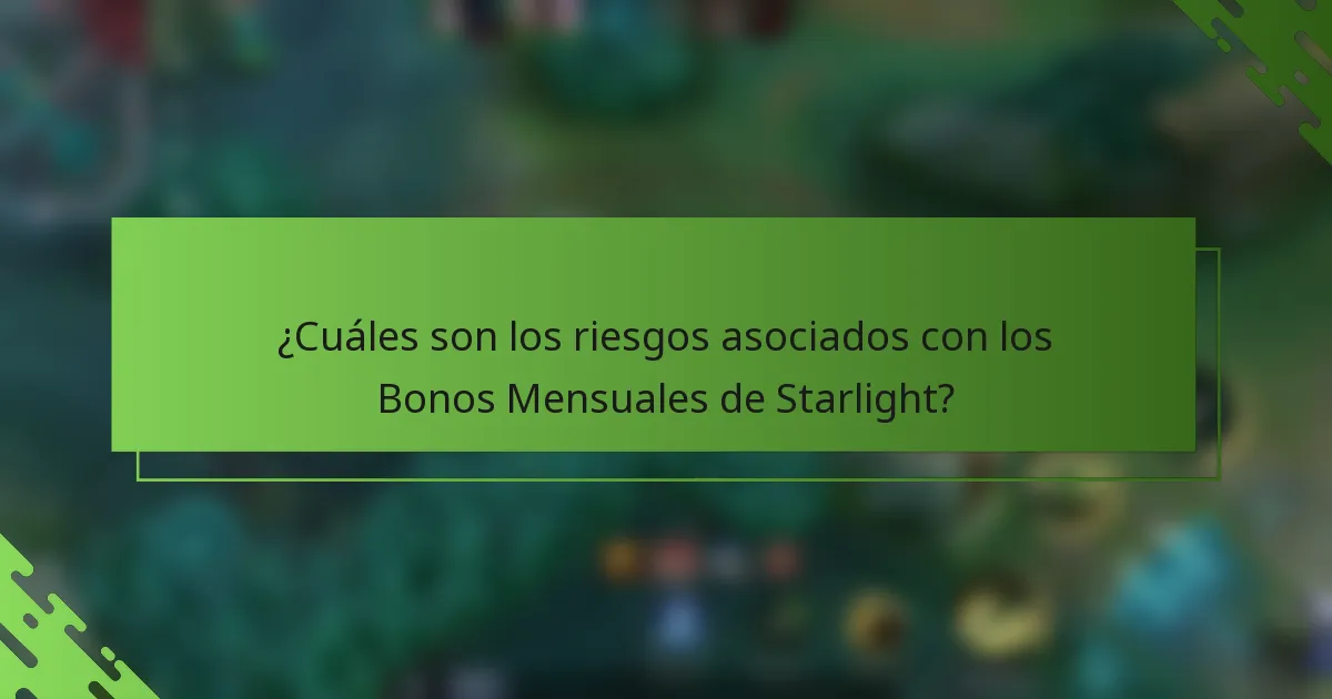 ¿Cuáles son los riesgos asociados con los Bonos Mensuales de Starlight?