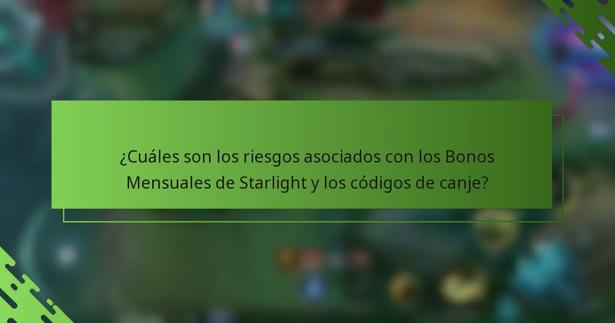 ¿Cuáles son los riesgos asociados con los Bonos Mensuales de Starlight y los códigos de canje?