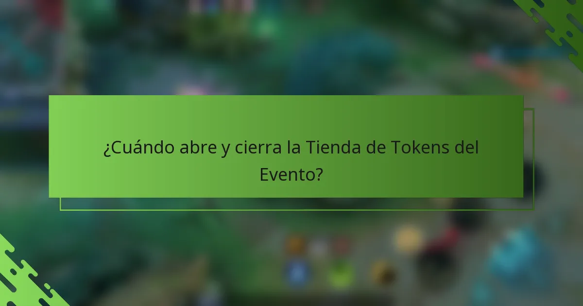 ¿Cuándo abre y cierra la Tienda de Tokens del Evento?