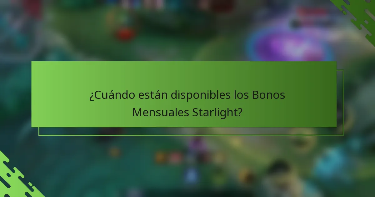 ¿Cuándo están disponibles los Bonos Mensuales Starlight?