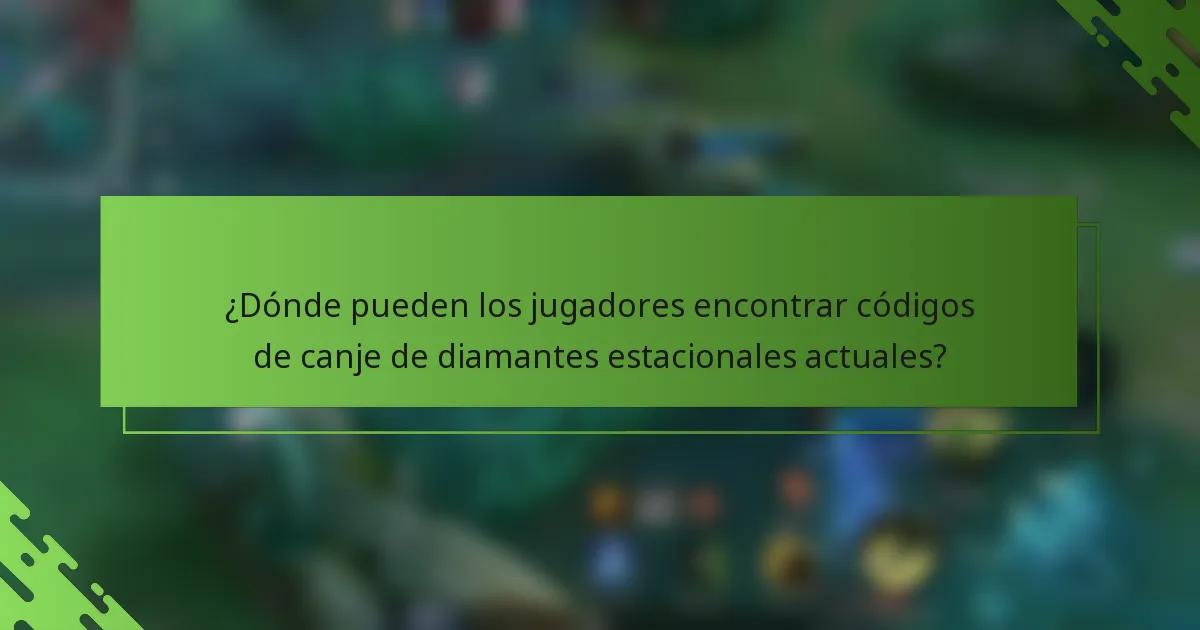 ¿Dónde pueden los jugadores encontrar códigos de canje de diamantes estacionales actuales?