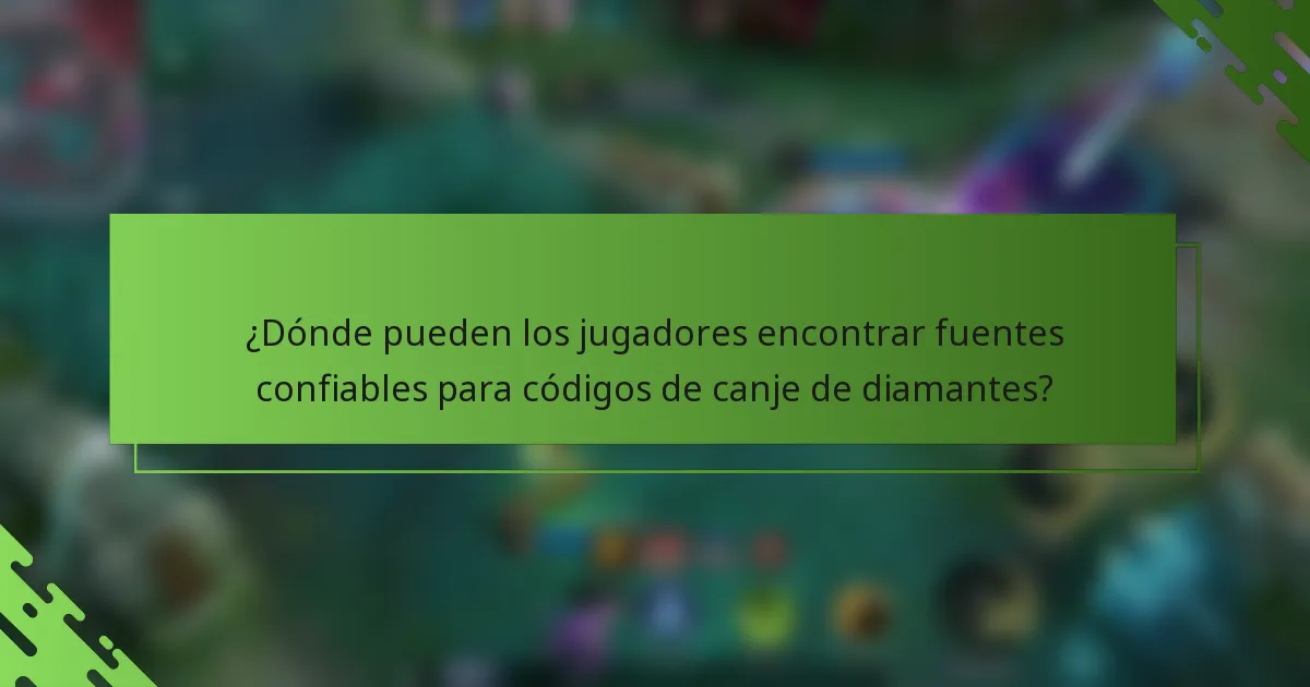 ¿Dónde pueden los jugadores encontrar fuentes confiables para códigos de canje de diamantes?