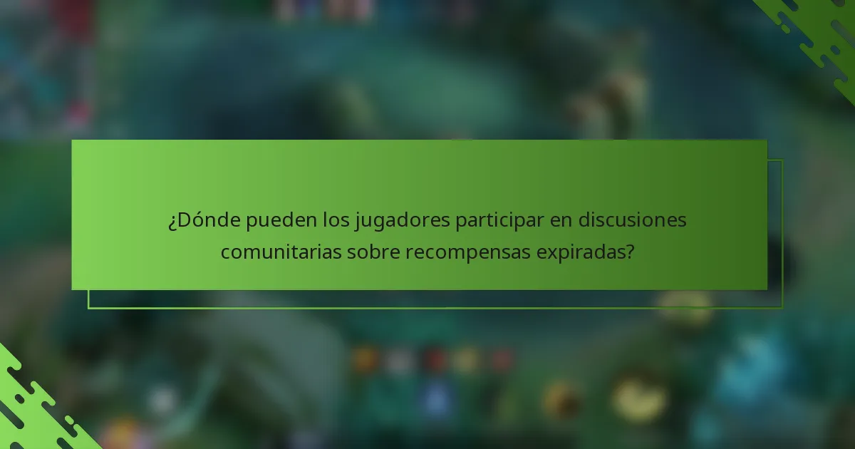 ¿Dónde pueden los jugadores participar en discusiones comunitarias sobre recompensas expiradas?