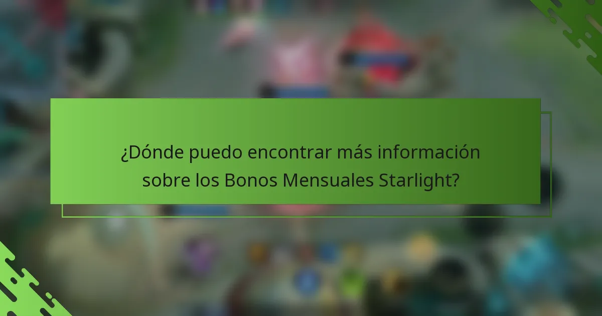 ¿Dónde puedo encontrar más información sobre los Bonos Mensuales Starlight?