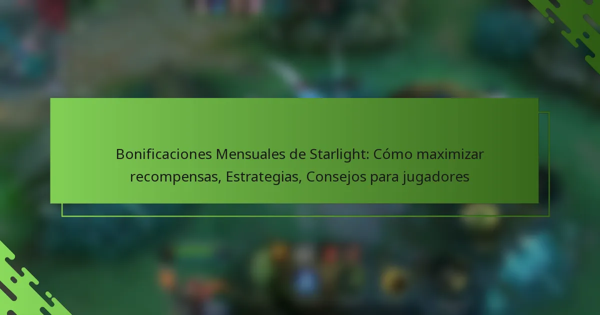 Bonificaciones Mensuales de Starlight: Cómo maximizar recompensas, Estrategias, Consejos para jugadores