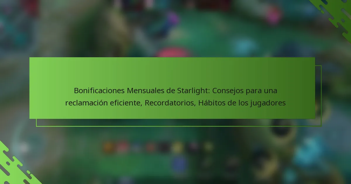 Bonificaciones Mensuales de Starlight: Consejos para una reclamación eficiente, Recordatorios, Hábitos de los jugadores