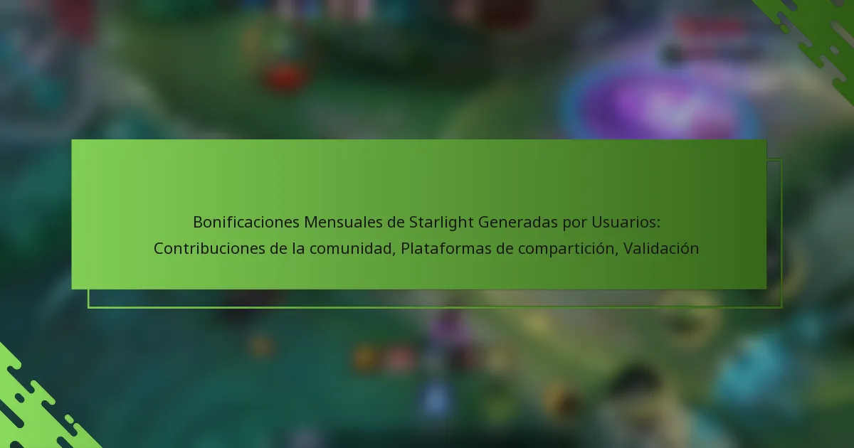 Bonificaciones Mensuales de Starlight Generadas por Usuarios: Contribuciones de la comunidad, Plataformas de compartición, Validación