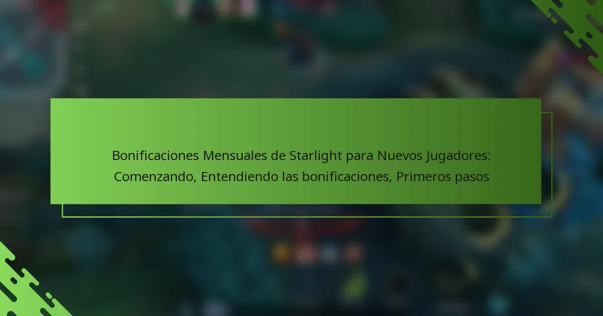 Bonificaciones Mensuales de Starlight para Nuevos Jugadores: Comenzando, Entendiendo las bonificaciones, Primeros pasos