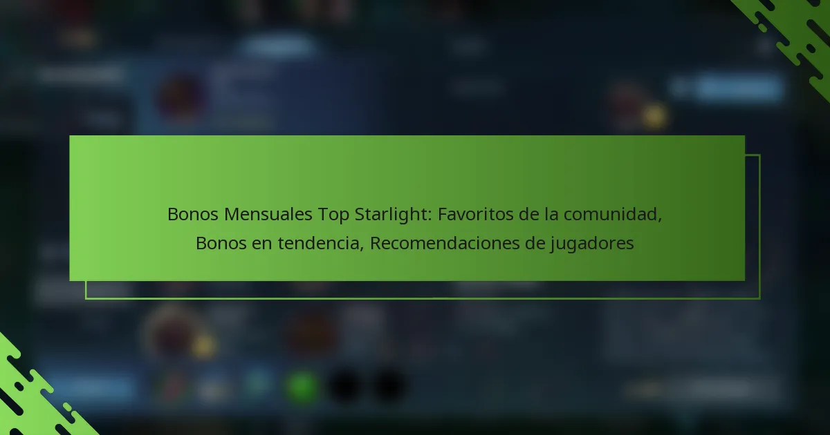 Bonos Mensuales Top Starlight: Favoritos de la comunidad, Bonos en tendencia, Recomendaciones de jugadores