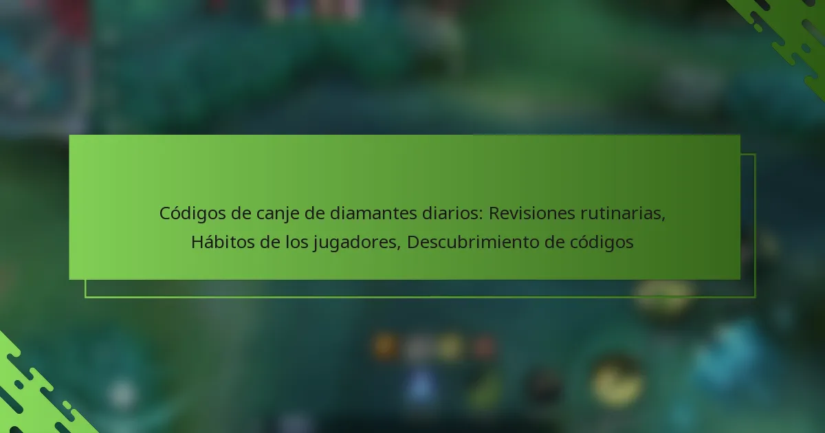 Códigos de canje de diamantes diarios: Revisiones rutinarias, Hábitos de los jugadores, Descubrimiento de códigos