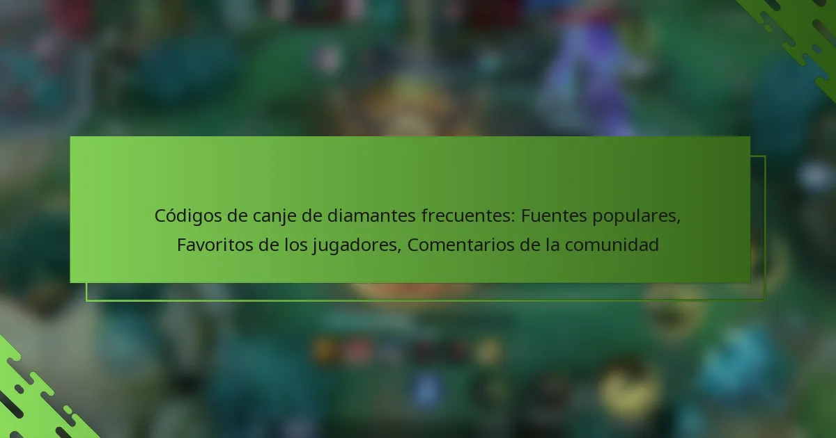 Códigos de canje de diamantes frecuentes: Fuentes populares, Favoritos de los jugadores, Comentarios de la comunidad