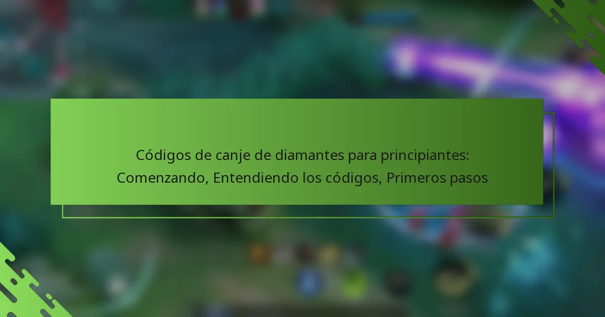 Códigos de canje de diamantes para principiantes: Comenzando, Entendiendo los códigos, Primeros pasos